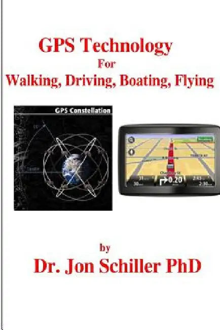 GPS Technology for Walking, Driving, Boating, Flying by Jon Schiller