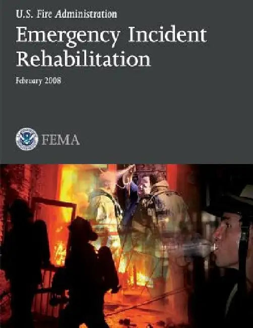 Emergency Incident Rehabilitation by U. S. Fire Administration