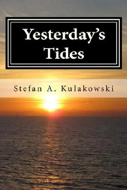 Yesterday's Tides by Stefan a. Kulakowski