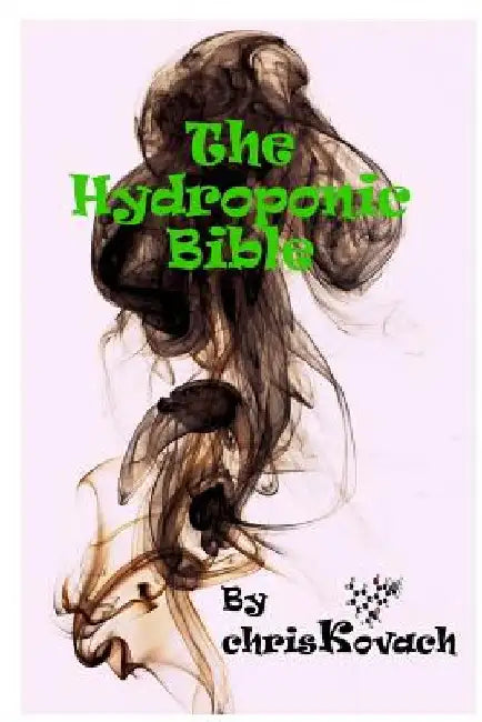 The Hydroponic Bible by Chris Kovach