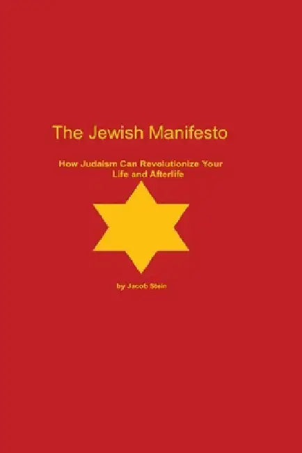 The Jewish Manifesto: How Judaism Can Revolutionize Your Life and Afterlife by Jacob Stein