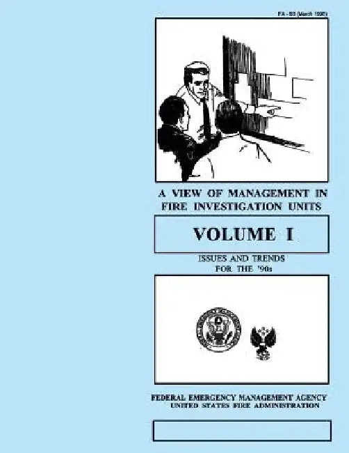 A View of Management in Fire Investigation Units-Volume I: Issues and Trends for the 90's by U. S. Fire Administration