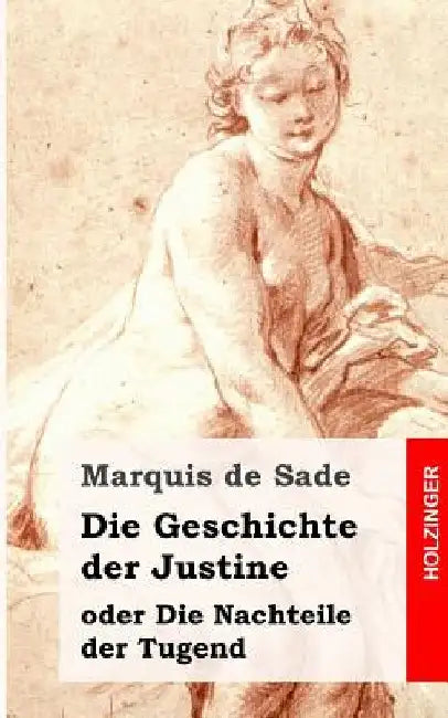 Die Geschichte der Justine oder die Nachteile der Tugend by de Sade, Marquis
