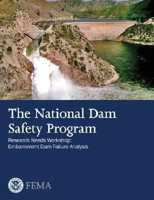 The National Dam Safety Program Research Needs Workshop: Embankment Dam Failure Analysis by Federal Emergency Management Agency