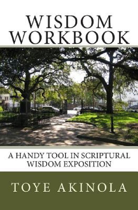 Wisdom Workbook: A Handy Tool in Scriptural Wisdom Exposition by Toye Akinola