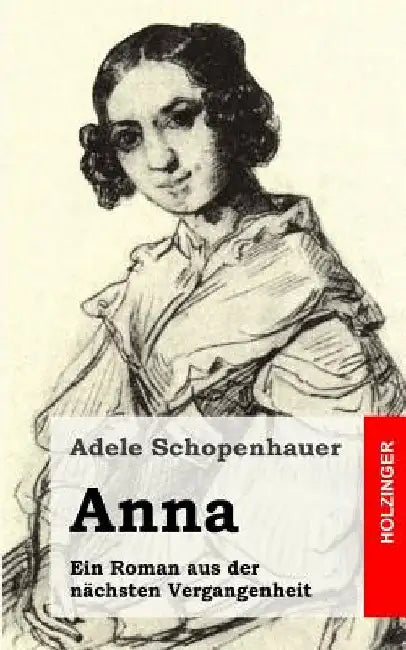Anna: Ein Roman aus der nächsten Vergangenheit by Schopenhauer, Adele