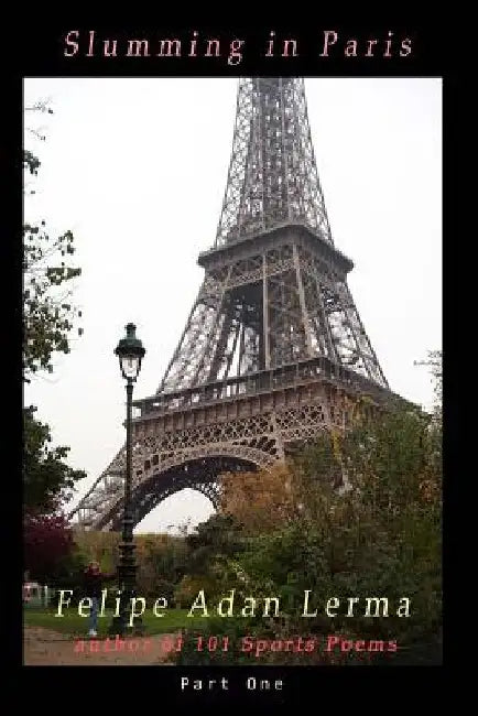 Slumming in Paris, Part One by Felipe Adan Lerma