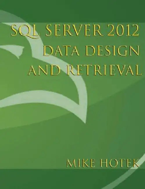 SQL Server 2012 Data Design and Retrieval by Mike Hotek