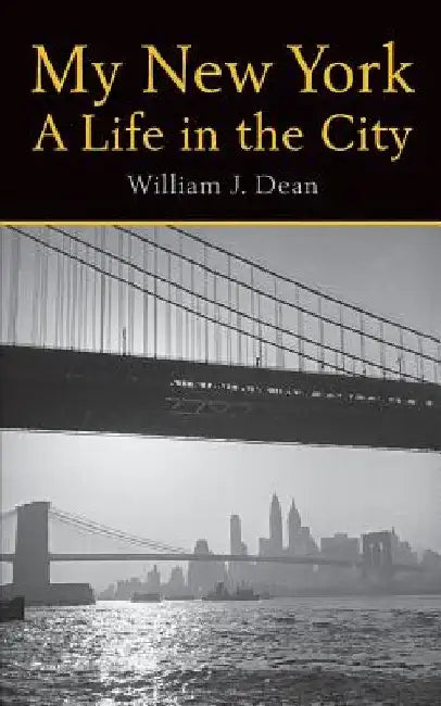 My New York A Life in the City by William J. Dean
