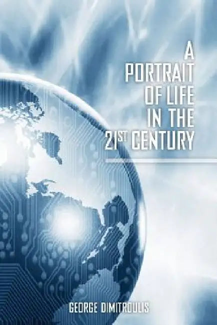 A Portrait of Life in the 21st Century by George Dimitroulis
