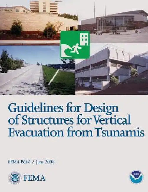 Guidelines for Design of Structures for Vertical Evacuation from Tsunamis (FEMA P646 / June 2008) by Federal Emergency Management Agency