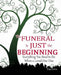 The Funeral Is Just the Beginning: Everything You Need to Do When a Loved One Dies by Amy Levine