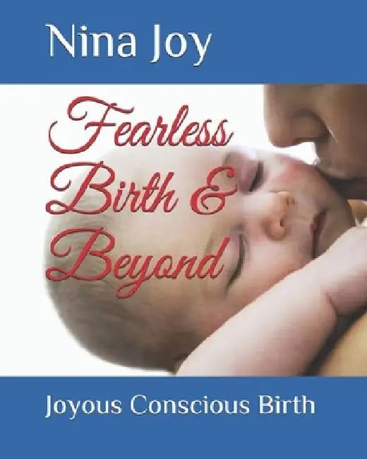 Fearless Birth & Beyond: Create the Birth of your Dreams by Nina Joy
