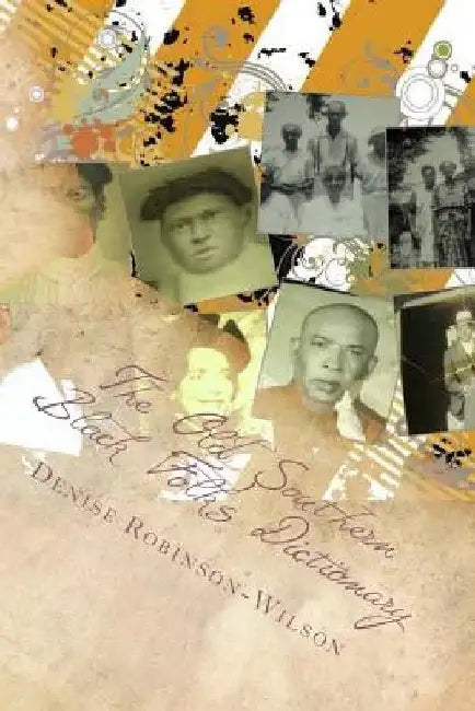 The Old Southern Black Folk's Dictionary: What My Mama and Others Used to Say by Denise Robinson Wilson