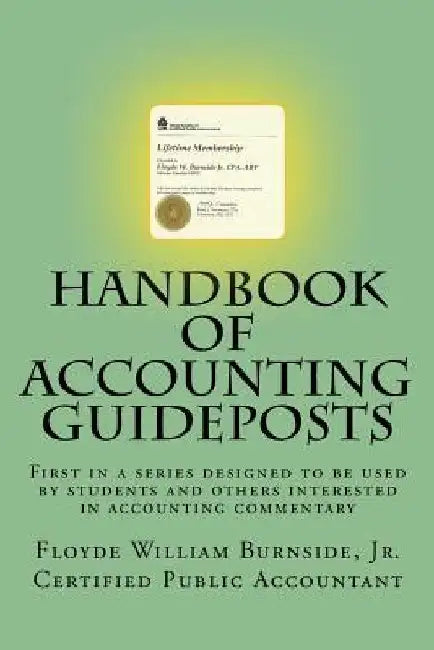 Handbook of Accounting Guideposts: First in a series designed to be used by students and others interested in practical accounting by Floyde W. Burnside Cpa