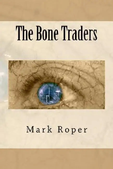 The Bone Traders by Mark Roper