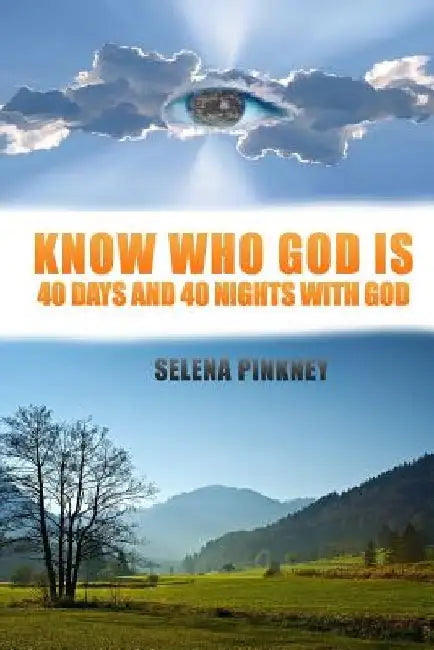 Know Who God Is: 40 Days and 40 Nights with God by Selena M. Pinkney