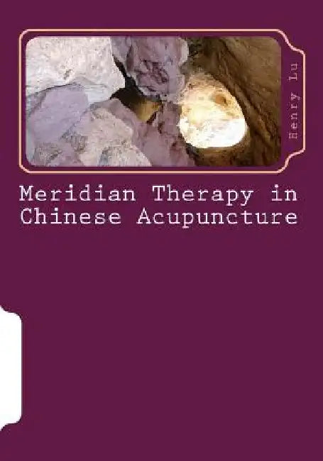 Meridian Therapy in Chinese Acupuncture by Henry C. Lu