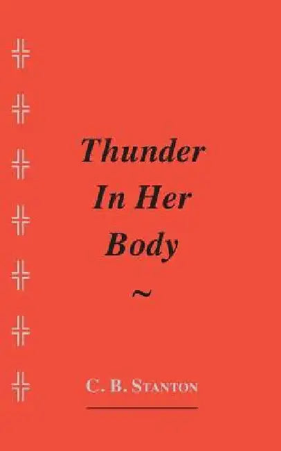 Thunder In Her Body by C. B. Stanton