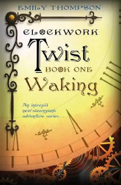 Clockwork Twist: Book One: Waking by Emily Thompson