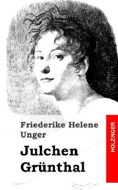 Julchen Grünthal by Unger, Friederike Helene