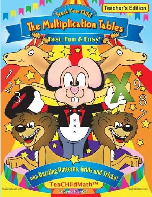 Teach Your Child the Multiplication Tables, Fast, Fun & Easy -- Teacher's editio: with Dazzling Patterns, Grids and Tricks! by Eugenia Francis