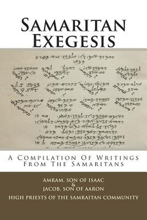 Samaritan Exegesis: A Compilation of Writings from the Samaritans by Isaac, Amram Son of