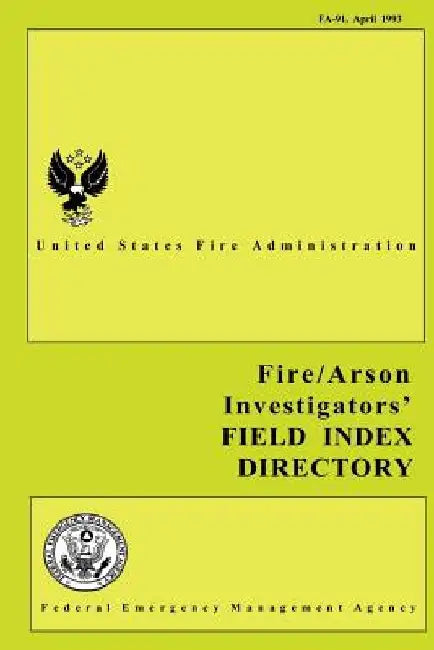 Fire and Arson Investigators' Field Index Directory by U. S. Fire Administration