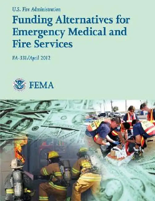 Funding Alternatives for Emergency Medical and Fire Services by U. Department of Homeland Security Fema