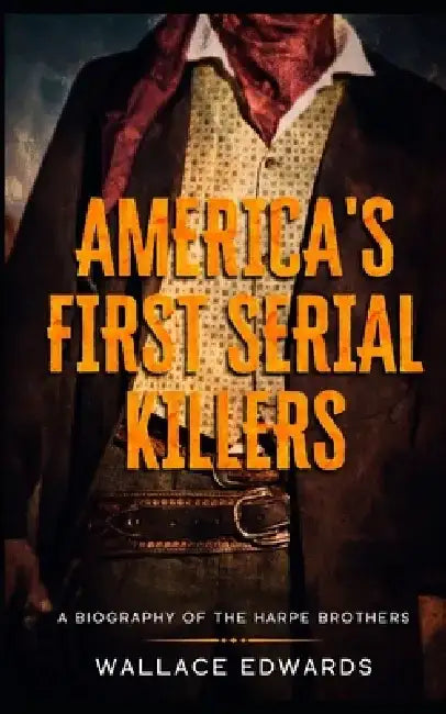 Killer Brothers: A Biography of the Harpe Brothers - America's First Serial Killers by Wallace Edwards