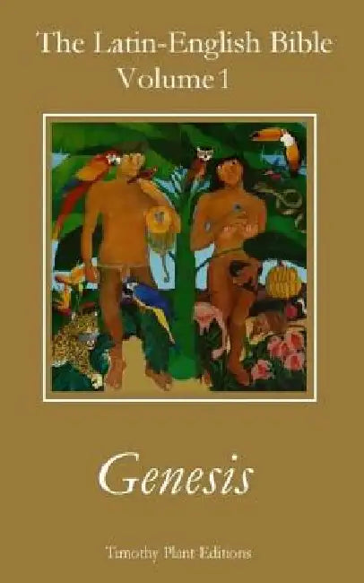 The Latin-English Bible - Volume I: Genesis by Plant, Timothy