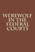 Werewolf in the Federal Courts by Joshua Warren