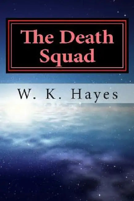 The Death Squad: The Team by W. K. Hayes