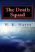 The Death Squad: The Team by W. K. Hayes