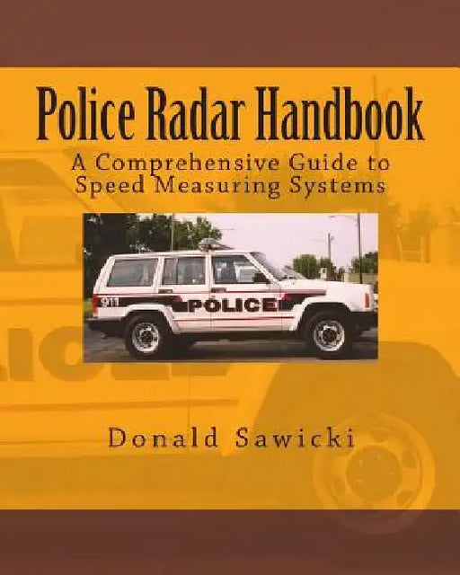 Police Radar Handbook: A Comprehensive Guide to Speed Measuring Systems by Donald S. Sawicki