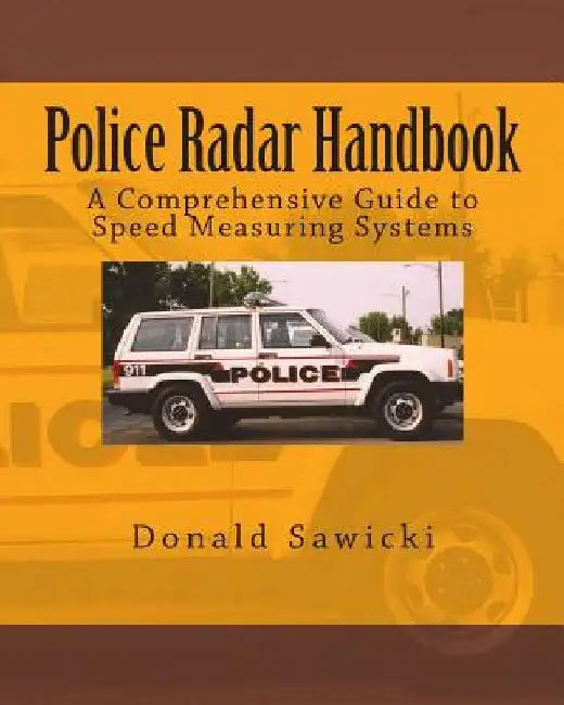 Police Radar Handbook: A Comprehensive Guide to Speed Measuring Systems by Donald S. Sawicki