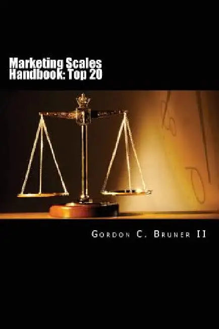 Marketing Scales Handbook: The Top 20 Multi-Item Measures Used in Consumer Research by Gordon C., II Bruner