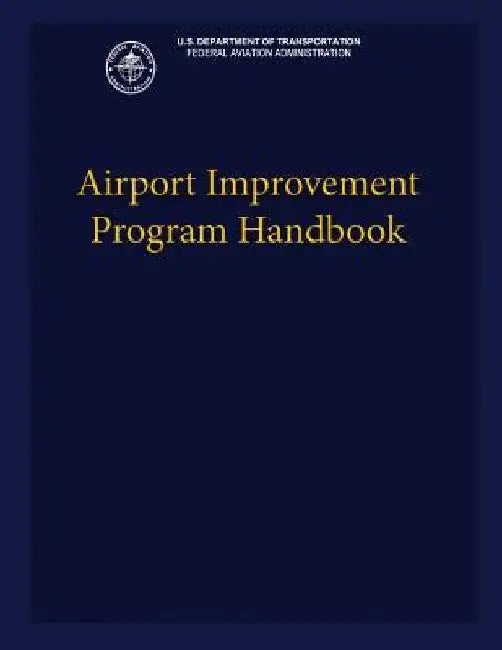 Airport Improvement Program Handbook by U. S. Department of Transportation Faa