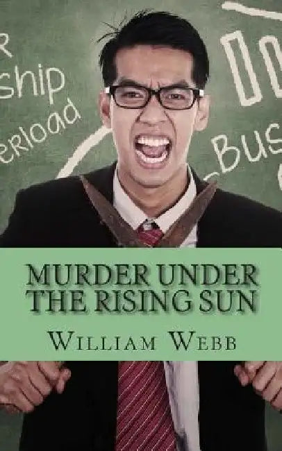 Murder Under the Rising Sun: 15 Japanese Serial Killers That Terrified a Nation by William Webb