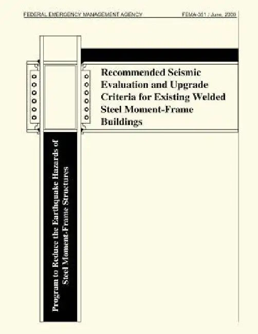 Recommended Seismic Evaluation and Upgrade Criteria for Existing Welded Steel Moment-Frame Buildings (FEMA 351) by Federal Emergency Management Agency