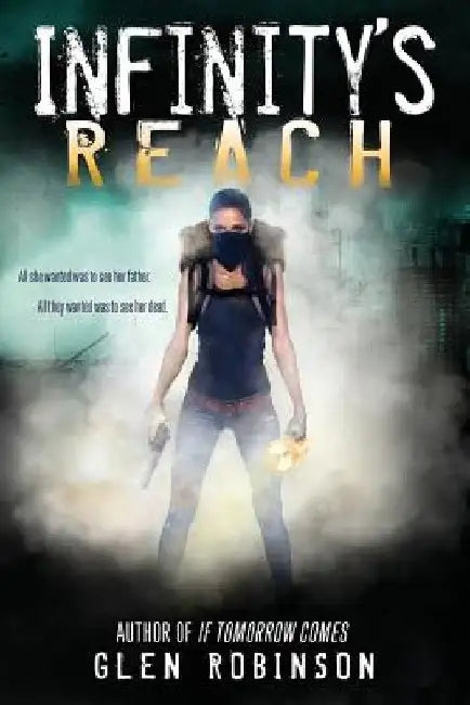 Infinity's Reach: All she wanted was to see her father. All they wanted was to see her dead. by Glen Robinson