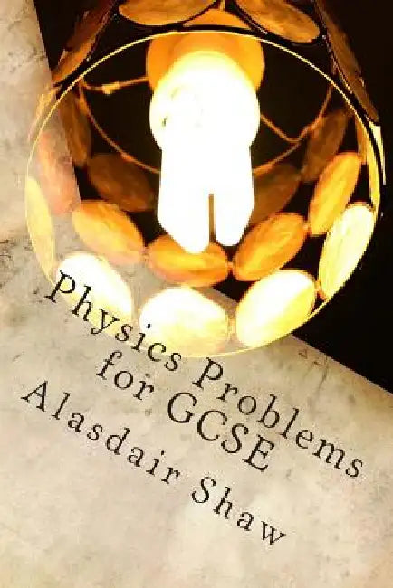 Physics Problems for GCSE by Alasdair C. Shaw