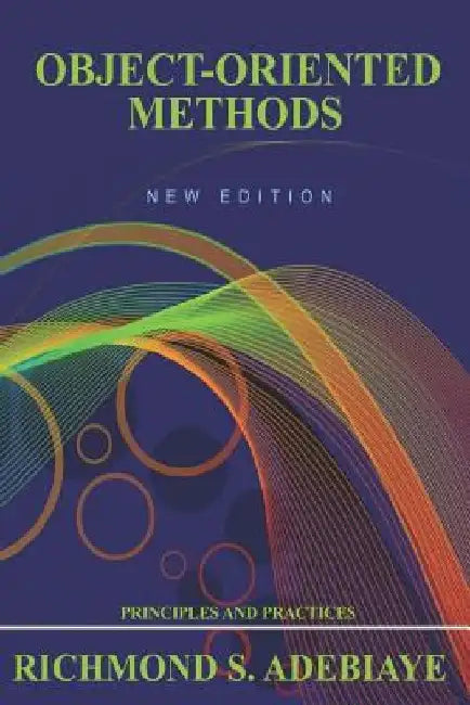 Object-Oriented Methods by Richmond S. Adebiaye