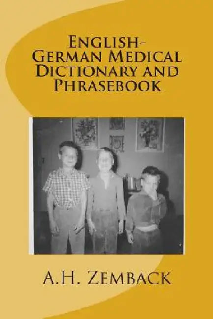 English-German Medical Dictionary and Phrasebook by A. H. Zemback