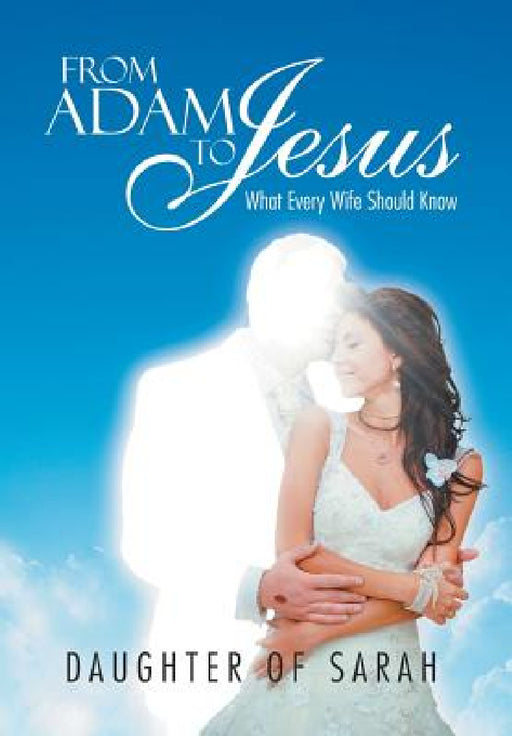 From Adam to Jesus: What Every Wife Should Know by Daughter of Sarah