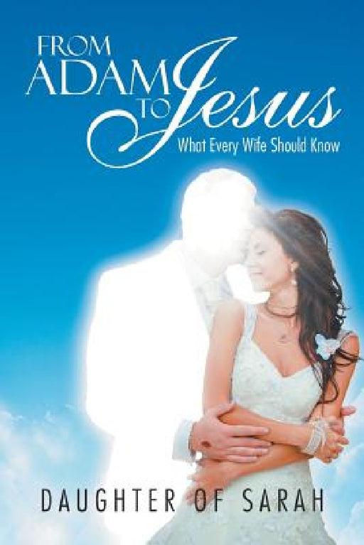 From Adam to Jesus: What Every Wife Should Know by Daughter of Sarah