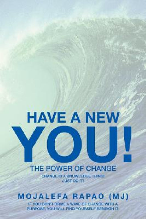 Have a New You!: The Power of Change by Mojalefa Rapao (Mj)