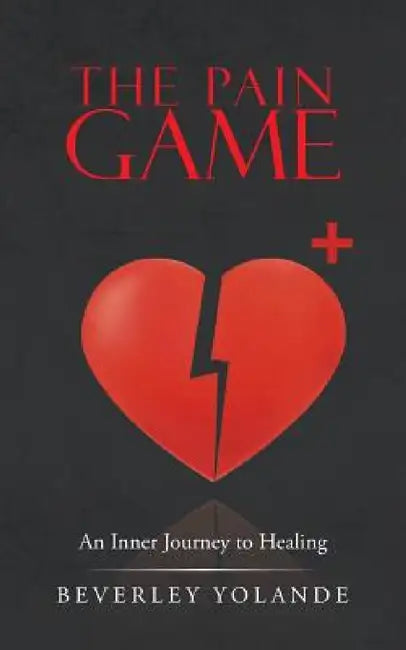 The Pain Game: An Inner Journey to Healing by Beverley Yolande
