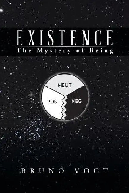 Existence: The Mystery of Being by Bruno Vogt