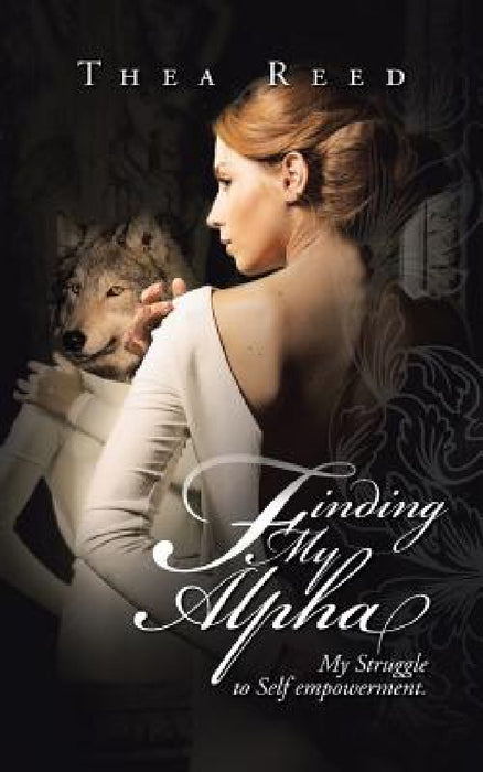 Finding My Alpha: My Struggle to Self empowerment by Thea Reed